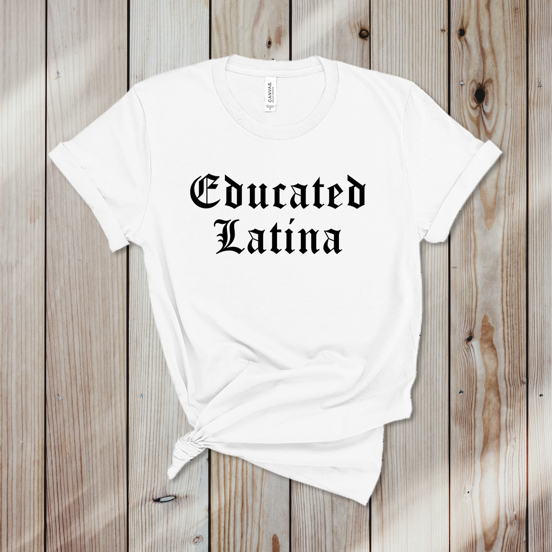 Educated latina deals shirt