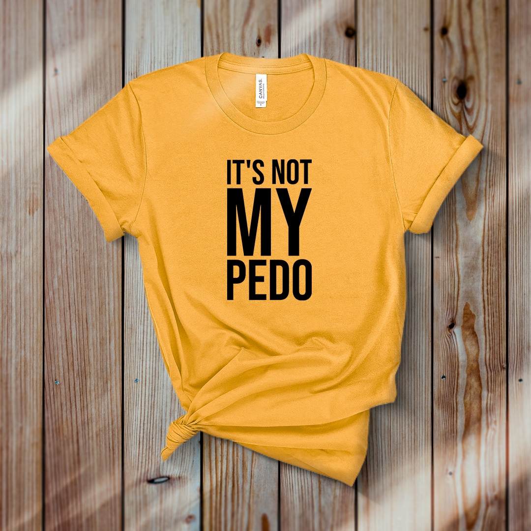 IT'S NOT MY PEDO