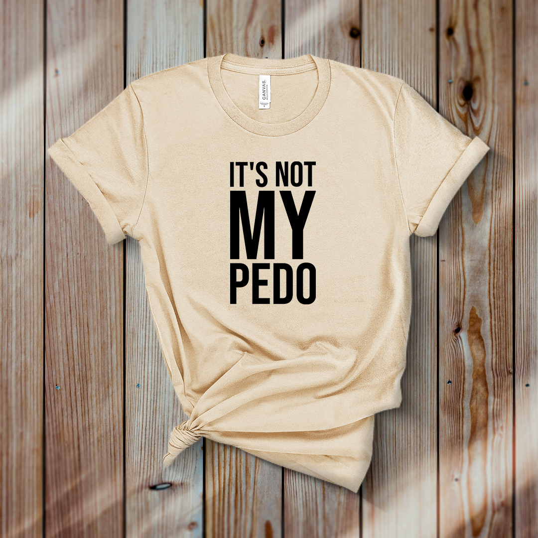 IT'S NOT MY PEDO
