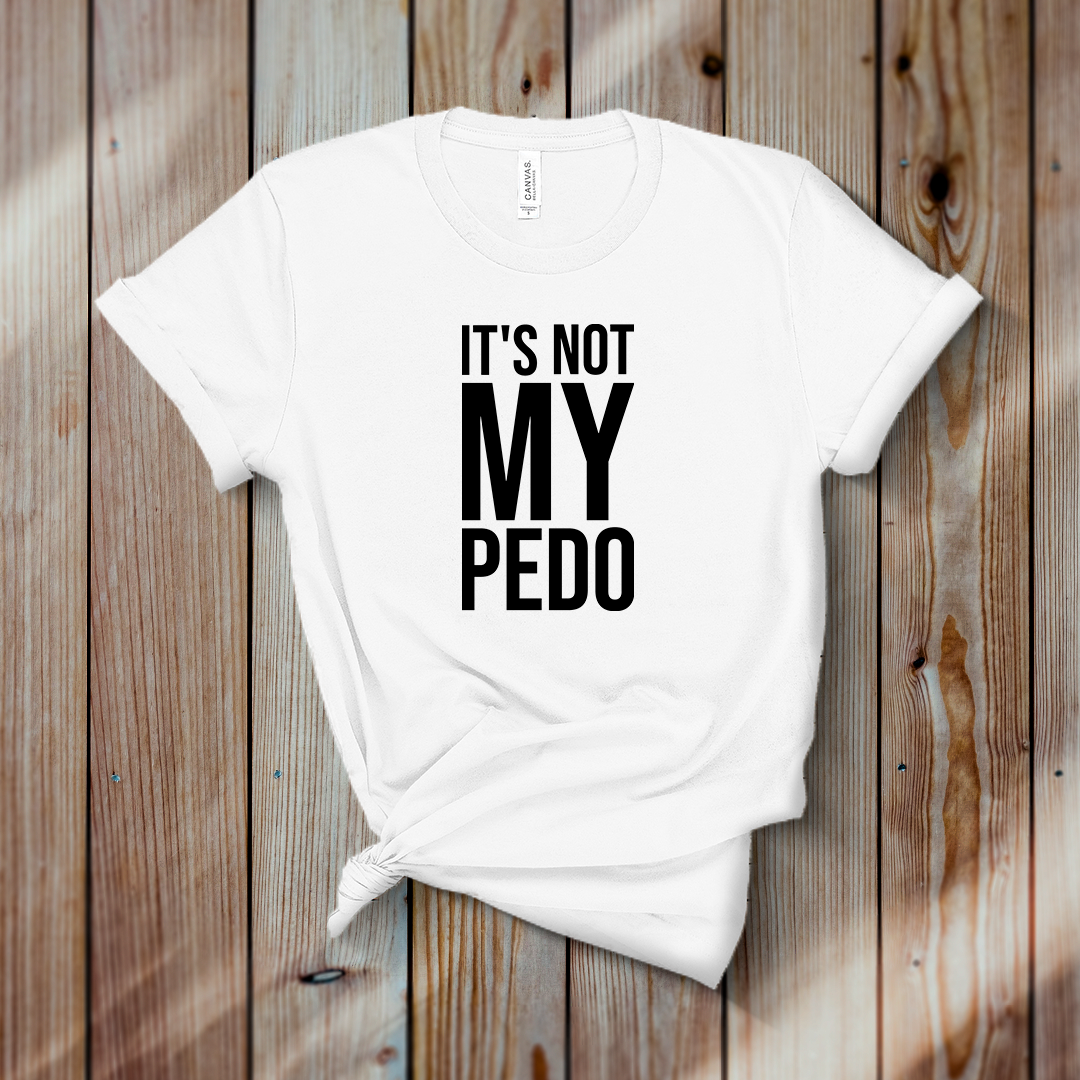 IT'S NOT MY PEDO